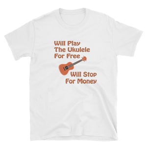 Will Play the Ukulele for Free Short-Sleeve Unisex T-Shirt for your favorite Ukulele player