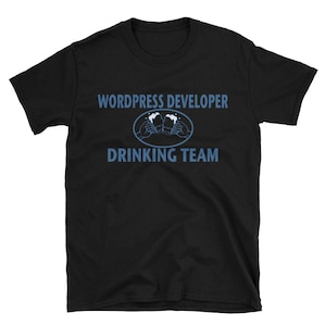 WordPress Developer Drinking Team Unisex T-Shirt for Web Developers and other techies