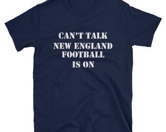 Can't Talk New England Football Is On Unisex T-Shirt for Football Fans