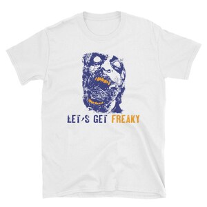 Let Get Freaky Unisex T-Shirt