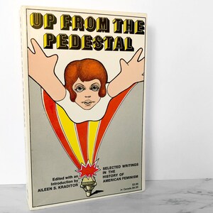 Up From The Pedestal: Selected Writings In The History Of American Feminism edited by Aileen S. Kraditor [FIRST EDITION] 1968 // Trade PB