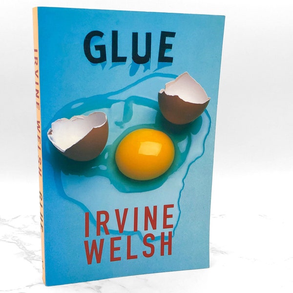 Glue by Irvine Welsh [U.S. FIRST EDITION] 2001 •  1st Printing • XL Deluxe Trade Paperback • W.W. Norton & Company