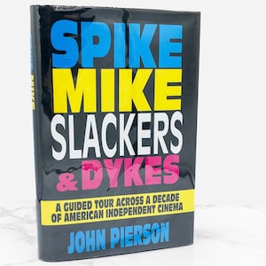 Spike, Mike, Slackers & Dykes: A Guided Tour Across Independent Cinema by John Pierson w. Kevin Smith [FIRST EDITION] 1996 • Hardcover