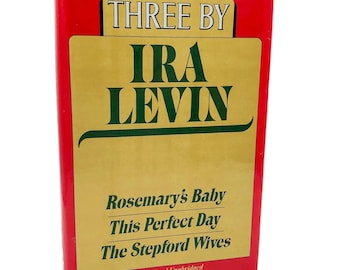 Three by Ira Levin: Rosemary's Baby, This Perfect Day & The Stepford Wives [HARDCOVER OMNIBUS] 1985 • Random House