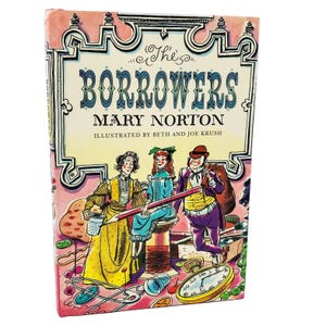 May include: A vintage copy of "The Borrowers" by Mary Norton, illustrated by Beth and Joe Krush. The book cover features a colorful illustration of three characters with a pencil, a clock, and other small objects. The title is in large, teal letters.