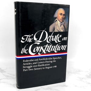 The Debate on the Constitution Part 2 - Federalist and Anti-Federalist Speeches, Articles & Letters [LIBRARY OF AMERICA] 1993