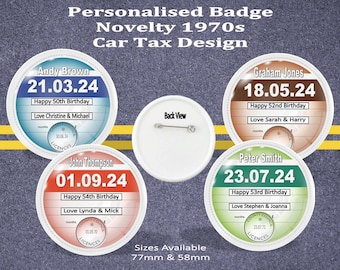 May include: Four personalized novelty car tax badges with different names, dates, and messages. The badges are round and feature a vintage car tax design. The badges are available in two sizes: 77mm and 58mm.