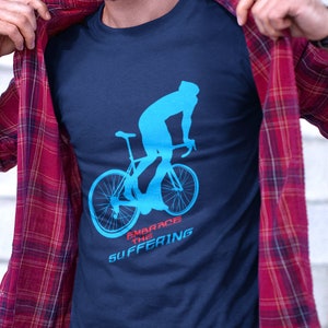 Embrace The Suffering Cycling T-shirt, Cyclist shirt, Bike Shirt, Road Biking, Bicycle Shirt, Bicycle Race, Road Cyclist, Tour de France,
