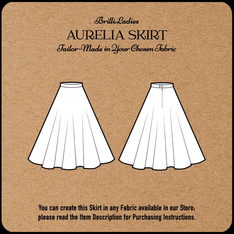 May include: Line drawing illustration of a white A-line skirt with a waistband. The text "Brilli Ladies AURELIA SKIRT Tailor-Made in Your Chosen Fabric" is above the skirt. The text "You can create this Skirt in any Fabric available in our Store; please read the Item Description for Purchasing Instructions." is below the skirt.