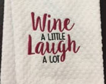 Embroidered "Wine a Little Laugh a Lot" Hand Towel, Embroidered "Wine a little laugh a lot" kitchen towel