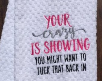 Your Crazy is Showing Embroidered Hand Towel