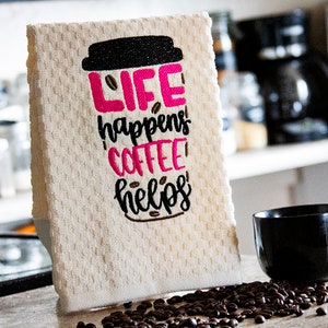 Kitchen Towel Machine Embroidered with &quot;Life Happens - Coffee helps! RV, Camper, Trailer, Cabin, Van, Outdoor kitchen, Gift