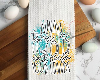Always Trust In God and Wash Your Hands Kitchen Towel, Christian Faith Hand Towel, Housewarming Gift, Hostess Gift, Dish Towel, Thank You
