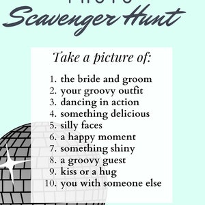 May include: A light blue poster with the words "PHOTO Scavenger Hunt" in a script font. The text "Take a picture of:" is followed by a list of photo prompts, including "the bride and groom" and "silly faces". A disco ball graphic is in the lower left corner.