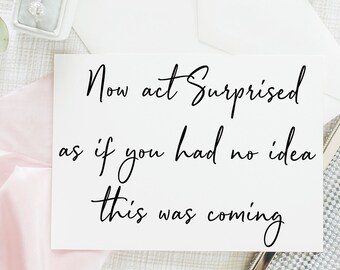 Now Act Surprised Like You Had No Idea This Was Coming, Bridesmaid Proposal Card for Bridesmaid Box, Will You Be My Bridesmaid