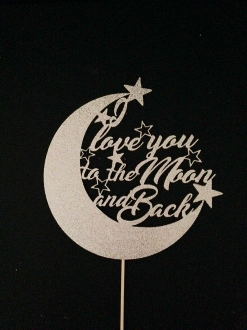 Beautiful Cake Topper Beautiful Sentiment All in Sparkling Glitter! I Love You to the Moon /& Back