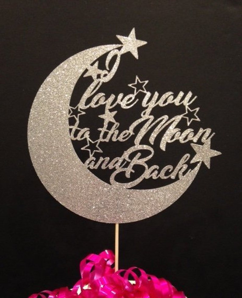 Beautiful Cake Topper Beautiful Sentiment All in Sparkling Glitter! I Love You to the Moon /& Back