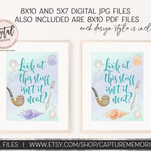 May include: Two printable 8x10 inch digital art prints with a light blue background and a turquoise quote that reads "Look at this stuff, isn't it neat?"  The quote is surrounded by seashells, a pipe, and bubbles.