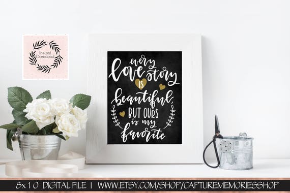 Every love story is beautiful, but ours is my favorite|Wedding quote|Printable love quote|Wedding Decor|Wedding gift|Valentines printable Il_570xn