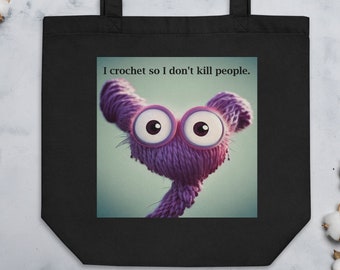 Funny tote bag for crocheter of crazy yarn ball monster and quote "I crochet so I don't kill people" in Black or Oyster