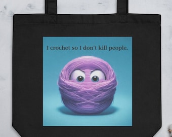 Funny tote bag for crocheter of yarn ball monster and quote "I crochet so I don't kill people" in Black or Oyster