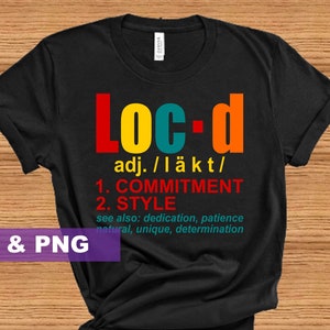 May include: Black t-shirt with a colorful graphic design that reads "Loc'd adj./läkt/ 1. COMMITMENT 2. STYLE see also: dedication, patience natural, unique, determination"