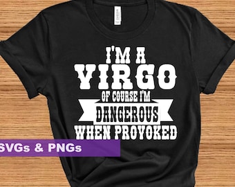 Virgo Birthday SVG PNG For Making Birthday Shirts And Mugs- Digital Download Of Course I'm Dangerous When Provoked