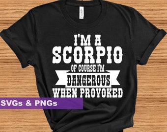 Scorpio Birthday SVG PNG For Making Birthday Shirts And Mugs- Digital Download Of Course I'm Dangerous When Provoked