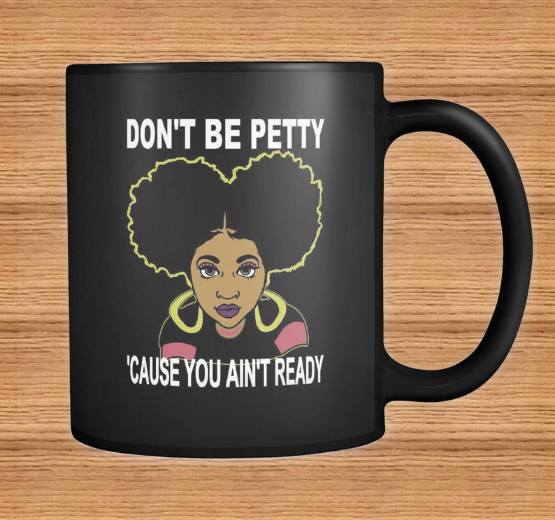 Don't Be Petty 'Cause You Ain't Ready Mug Black | Etsy