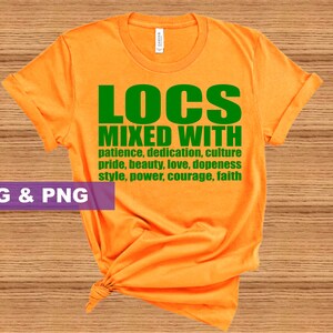 May include: Orange t-shirt with the text "LOCS MIXED WITH" in green letters. The text is followed by a list of words in smaller green letters: patience, dedication, culture, pride, beauty, love, dopeness, style, power, courage, faith.
