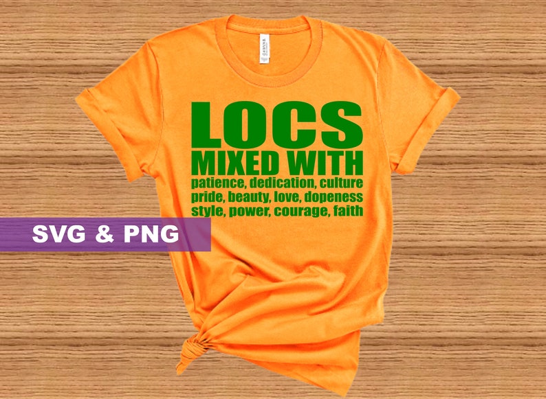 May include: Orange t-shirt with the text "LOCS MIXED WITH" in green letters. The text is followed by a list of words in smaller green letters: patience, dedication, culture, pride, beauty, love, dopeness, style, power, courage, faith.