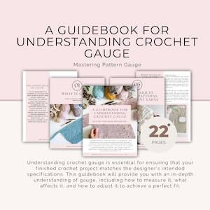 May include: A guidebook for understanding crochet gauge, with a colorful cover featuring yarn and crochet stitches. The guidebook has 22+ pages and covers topics like what is gauge, the importance of gauge, and how to adjust patterns for different yarns.