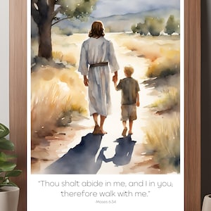 May include: A watercolor painting of two figures walking hand-in-hand on a path through a field. The figure in front is wearing a long, light blue robe and the figure behind is wearing a brown shirt and pants. The text "Thou shalt abide in me, and I in you; therefore walk with me." is written below the figures. The text "Moses 6:34" is written below the quote.