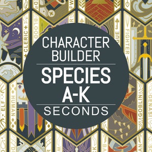 May include: A hexagonal grid of colorful badges with gold accents. Each badge features a different character class and species, such as Cleric, Fighter, Elf, and Human. The text "CHARACTER BUILDER SPECIES A-K SECONDS" is displayed in the center.