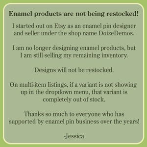 May include: A green-toned image with black text. The text announces that enamel products are not being restocked. It explains the shop's history on Etsy and that remaining inventory is still available. It also thanks supporters.