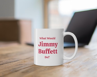 What Would Jimmy Buffett Do? - Parrothead - Coffee Mug
