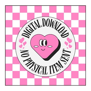 May include: A pink and white checkered background with a white circle containing a pink heart with googly eyes and a smiling mouth. The circle has black text that reads "DIGITAL DOWNLOAD NO PHYSICAL ITEM SENT".