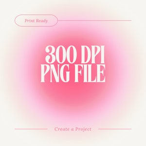 May include: A pink and white gradient background with the text "Print Ready" in a white oval. The text "300 DPI PNG FILE" is in white bold font on a pink background. The text "Create a Project" is in black font at the bottom of the image.