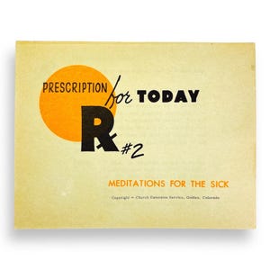 May include: A vintage booklet with the title "Prescription for Today" in black text, featuring an orange circle and the letter "R." The text "Meditations for the Sick" is below. Copyright Church Extension Service, Golden, Colorado.