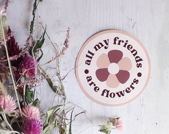 Flower Lover Vinyl Sticker | All My Friends Are Flowers | Flower Stickers | Retro Stickers | Funky | Waterproof | Scratch-Resistant