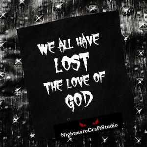 We All Have Lost the Love of God Screenprinted Cloth Patch - Sew-on Gothic Punk Patch