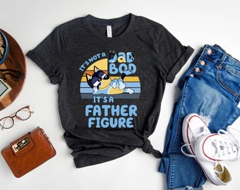 It's Not A Dad Bod It's A Father Figure Shirt | Father's Day | Bluey Dad Shirt| Bluey Gifts for Dad | Bluey Bandit | Bandit Heeler Shirt