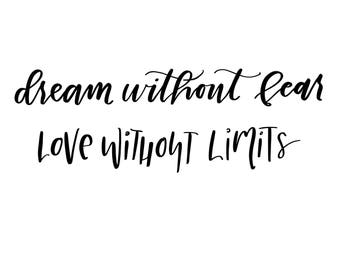 Dream Without Fear, Love Without Limits - Hand Lettered, Inspirational Motivational Quote, Downloadable File - JPEG and PDF