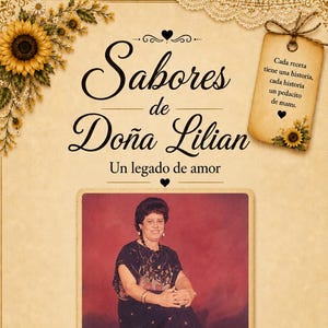 May include: A vintage poster featuring the text "Sabores de Doña Lilian" and a photograph of a woman. The poster is adorned with sunflowers and lace. The text "Un legado de amor" is also present. Additional text includes "Cada receta tiene una historia, cada historia un pedacito de mami."