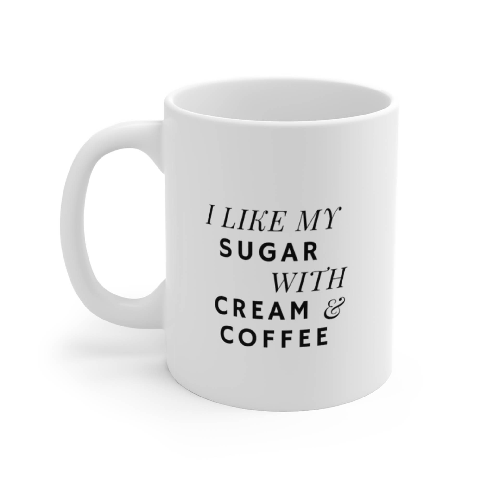 I Like My Sugar with Coffee & Cream Mug Coffee Mug Funny