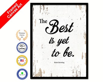 The Best Is Yet To Be Robert Browning Motivational Quote  Canvas Framed Print Wall Art Decorative Office Gift Ideas Home Decor Art