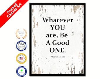 Whatever You Are Be A Good One Abraham Lincoln Motivation Quote Saying Canvas Print Picture Frame Home Decor Wall Art Gift Ideas