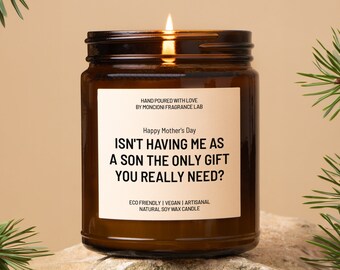 Happy Mother's Day - Isn't having me as a son the only gift you really need Scented Candle, Funny Gift for Mom, Hilarious Soy Candle