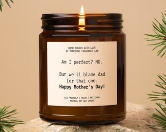 Am I perfect? NO But we'll blame dad for that one. Happy Mother's Day! Scented Candle, Funny Gift for Mom, Hilarious Soy Candle