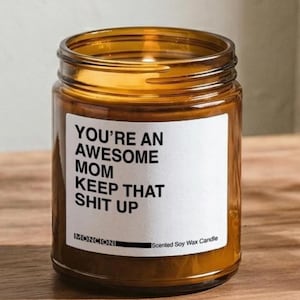 You're An Awesome Mom Keep That Shit Up Funny Soy Candle, Mother's Day Gift